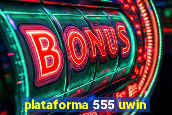 plataforma 555 uwin